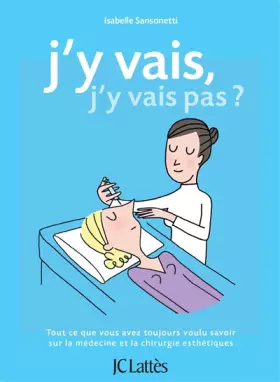 Couverture du produit · J'y vais, j'y vais pas ?: Tout ce que vous avez toujours voulu savoir sur la médecine et la chirurgie esthétiques.