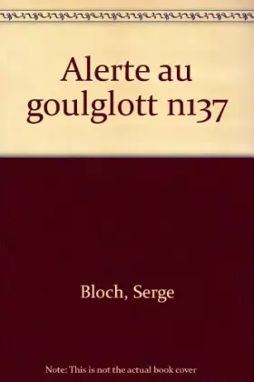 Couverture du produit · Alerte au goulglott ! Numéro 137
