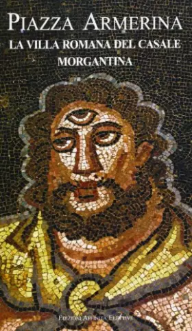 Couverture du produit · Piazza Armerina. La villa romana del Casale, Morgantina