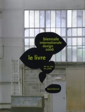 Couverture du produit · Biennale internationale Design 2006 Saint-Etienne : Du 22 novembre au 3 décembre, édition bilingue français-anglais