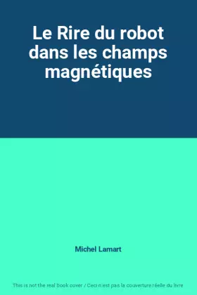 Couverture du produit · Le Rire du robot dans les champs magnétiques