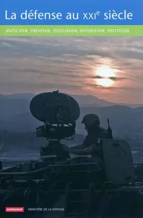 Couverture du produit · La défense au XXIe siècle : Anticiper, prévenir, dissuader, intervenir, protéger