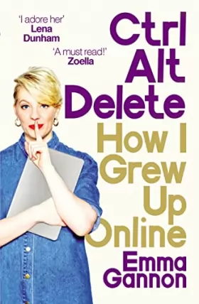 Couverture du produit · Ctrl, Alt Delete: How I Grew Up Online