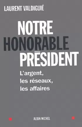 Couverture du produit · Notre honorable président : L'argent, les réseaux, les affaires de Jacques Chirac