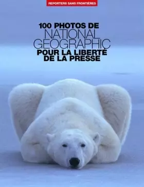 Couverture du produit · 100 photos de National Geographic pour la liberte de la presse: Written by National Geographic, 2014 Edition, Publisher: Report