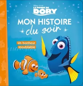 Couverture du produit · LE MONDE DE DORY - Mon Histoire du Soir - Un bonheur inoubliable - Disney Pixar