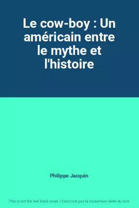 Couverture du produit · Le cow-boy : Un américain entre le mythe et l'histoire