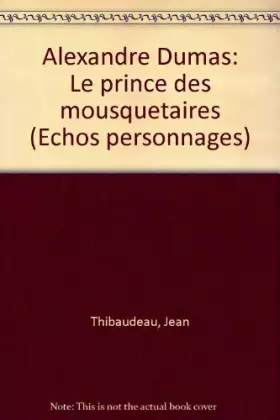 Couverture du produit · Alexandre Dumas : Le prince des mousquetaires (Échos personnages)