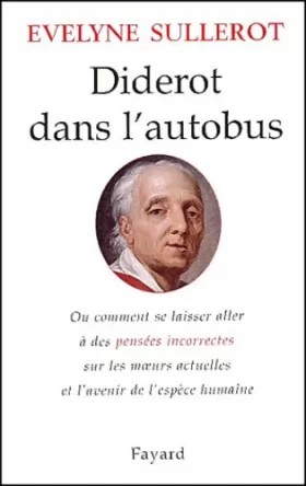 Couverture du produit · Diderot dans l'autobus : ou comment se laisser aller à des pensées incorrectes sur les moeurs actuelles et l'avenir de l'espèce
