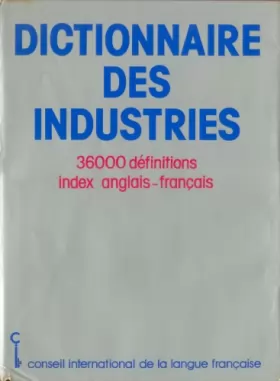 Couverture du produit · Dictionnaire des industries : 36000 définitions index anglais-français