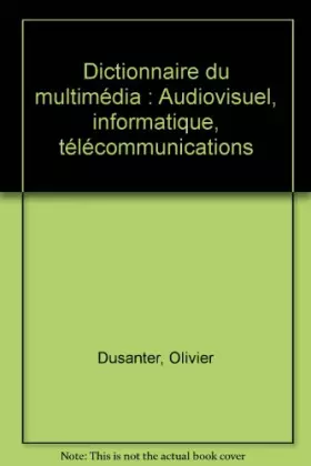 Couverture du produit · Dictionnaire du multimédia : audiovisuel, informatique, télécommunications