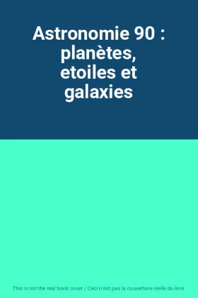 Couverture du produit · Astronomie 90 : planètes, etoiles et galaxies