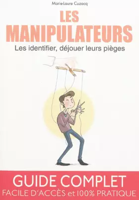 Couverture du produit · Les manipulateurs - Les identifier, déjouer leurs pièges. Guide complet, facile d'accès et 100% pratique.