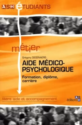 Couverture du produit · Aide médico-psychologique: Formation, diplôme, carrière. Filière aide et accompagnement.