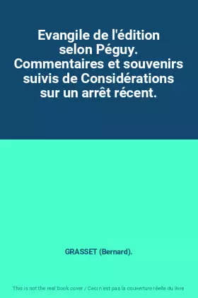 Couverture du produit · Evangile de l'édition selon Péguy. Commentaires et souvenirs suivis de Considérations sur un arrêt récent.