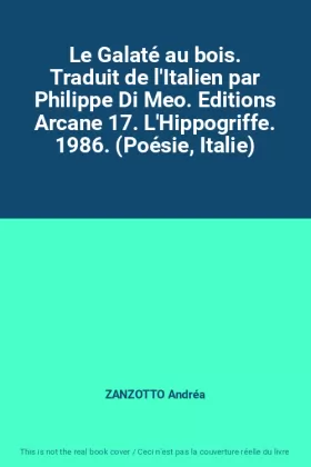 Couverture du produit · Le Galaté au bois. Traduit de l'Italien par Philippe Di Meo. Editions Arcane 17. L'Hippogriffe. 1986. (Poésie, Italie)