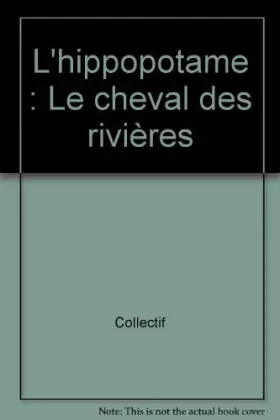 Couverture du produit · L'hippopotame : Le cheval des rivières