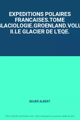 Couverture du produit · EXPEDITIONS POLAIRES FRANCAISES.TOME VI.GLACIOLOGIE.GROENLAND.VOLUME II.LE GLACIER DE L'EQE.