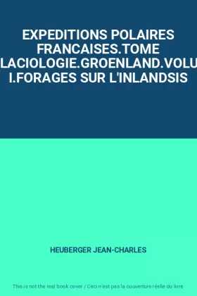 Couverture du produit · EXPEDITIONS POLAIRES FRANCAISES.TOME V.GLACIOLOGIE.GROENLAND.VOLUME I.FORAGES SUR L'INLANDSIS