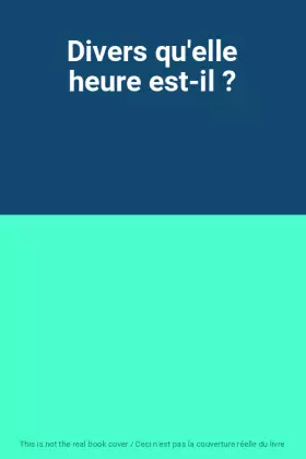 Couverture du produit · Divers qu'elle heure est-il ?