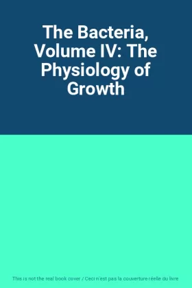 Couverture du produit · The Bacteria, Volume IV: The Physiology of Growth
