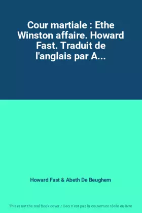 Couverture du produit · Cour martiale : Ethe Winston affaire. Howard Fast. Traduit de l'anglais par A...