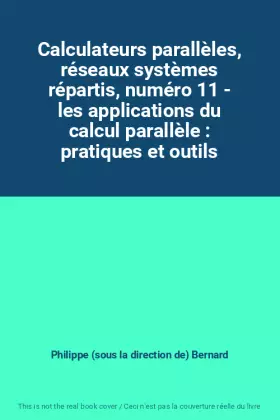 Couverture du produit · Calculateurs parallèles, réseaux systèmes répartis, numéro 11 - les applications du calcul parallèle : pratiques et outils