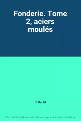 Couverture du produit · Fonderie. Tome 2, aciers moulés
