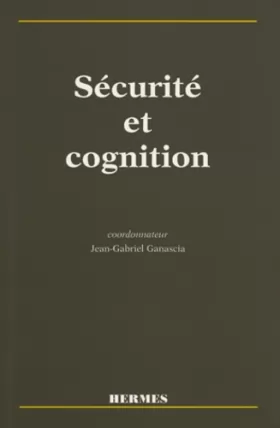 Couverture du produit · SECURITE ET COGNITION. Colloque Sécurité et Cognition du GIS Sciences de la Cognition, 16-17 septembre 1997 Paris-France