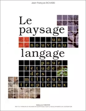 Couverture du produit · LE PAYSAGE, UN NOUVEAU LANGAGE POUR L'ETUDE DES MILIEUX TROPICAUX + METHODE D'ANALYSE DES PAYSAGES. Un système d'informations g