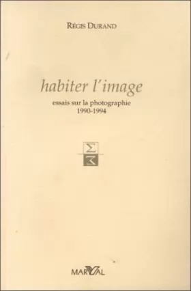 Couverture du produit · Habiter l'image: Essais sur la photographie, 1990-1994