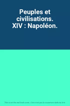 Couverture du produit · Peuples et civilisations. XIV : Napoléon.