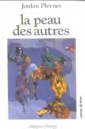 Couverture du produit · La peau des autres : Pièce-rêve avec fusillade à la dix-huitième lettre de l'alphabet, le tout en quinze scènes