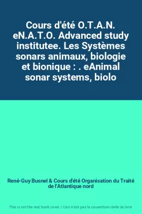 Couverture du produit · Cours d'été O.T.A.N. eN.A.T.O. Advanced study institutee. Les Systèmes sonars animaux, biologie et bionique : . eAnimal sonar s