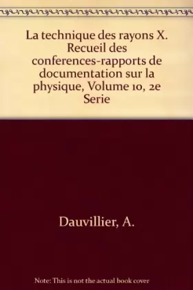 Couverture du produit · La technique des rayons X. Recueil des conferences-rapports de documentation sur la physique, Volume 10, 2e Serie
