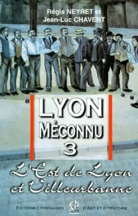Couverture du produit · Lyon méconnu 3 l'Est de Lyon et Villeurbanne