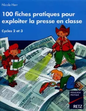 Couverture du produit · 100 fiches pratiques pour exploiter la presse en classe : Cycle des apprentissages fondamentaux