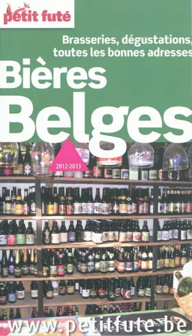 Couverture du produit · bieres belges 2012-2013 petit fute: BRASSERIES, DEGUSTATIONS, TOUTES LES BONNES ADRESSES