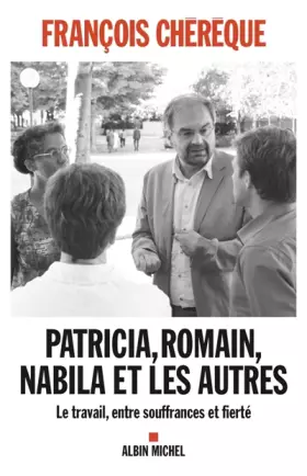 Couverture du produit · Patricia, Romain, Nabila et les autres : Le travail, entre souffrances et fierté