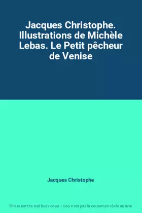 Couverture du produit · Jacques Christophe. Illustrations de Michèle Lebas. Le Petit pêcheur de Venise