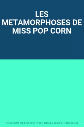Couverture du produit · LES METAMORPHOSES DE MISS POP CORN