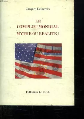 Couverture du produit · LE COMPLOT MONDIAL MYTHE OU REALITE?