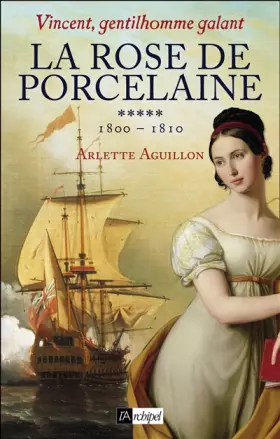 Couverture du produit · La rose de porcelaine: Vincent, gentilhomme galant