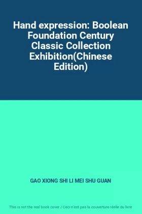 Couverture du produit · Hand expression: Boolean Foundation Century Classic Collection Exhibition(Chinese Edition)