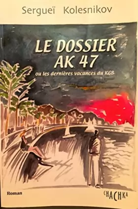 Couverture du produit · Le dossier AK 47 ou Les dernières vacances du KGB