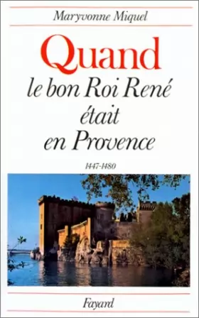 Couverture du produit · Quand le bon roi René était en Provence, 1447-1480