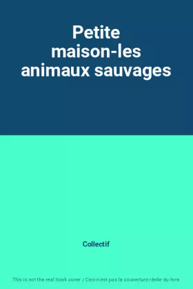 Couverture du produit · Petite maison-les animaux sauvages