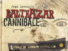 Couverture du produit · Balthazar cannibale: Carnet de voyages littéraires