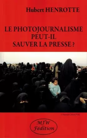 Couverture du produit · Le Photojournalisme Peut-Il Sauver la Presse?