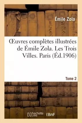 Couverture du produit · Oeuvres complètes illustrées de Émile Zola. Les Trois Villes. Paris. Tome 2